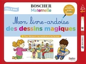 Mon livre-ardoise des dessins magiques. Vol. 1. Pour d&eacute;couvrir les nombres et les formes : d&egrave;s 3 ans -  BOSCHER ED 2020