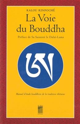 La voie du Bouddha : manuel d'&eacute;tude bouddhiste de la tradition tib&eacute;taine -  Kalou