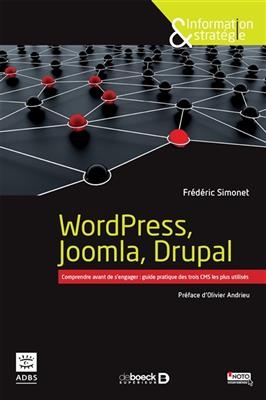 WordPress, Joomla, Drupal : comprendre avant de s'engager : guide pratique des trois CMS les plus utilisés - Frédéric Simonet