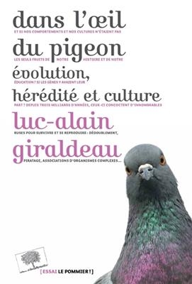 Dans l'oeil du pigeon : &eacute;volution, h&eacute;r&eacute;dit&eacute; et culture - Luc-Alain Giraldeau