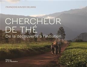 Chercheur de thé : de la découverte à l'initiation - François-Xavier Delmas