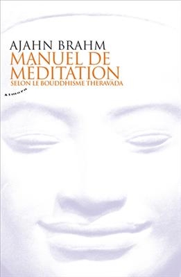 Manuel de m&eacute;ditation : selon le bouddhisme Theravada -  Ajahn Brahm