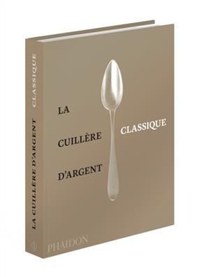 La cuill&egrave;re d'argent : les classiques