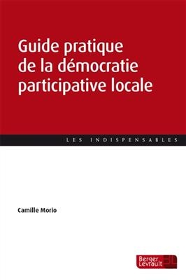Guide pratique de la d&eacute;mocratie participative locale - Camille Morio