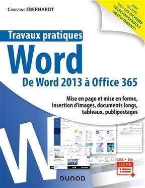 Travaux pratiques Word : de Word 2013 à Office 365 : mise en page et mise en forme, insertion d'images, documents lon...