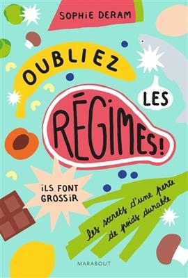 Oubliez les regimes, ils font grossir - Sophie Deram