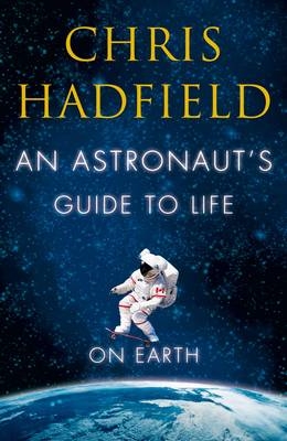 Astronaut's Guide to Life on Earth -  Chris Hadfield