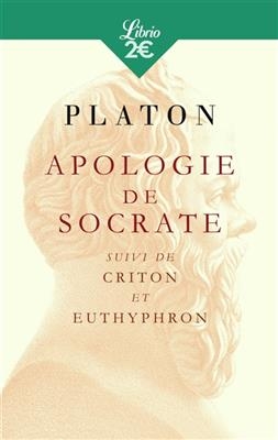 Apologie de Socrate. Criton. Euthyphron -  Platon
