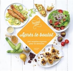 Apr&egrave;s le boulot : 100 recettes express pour la semaine