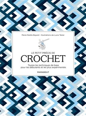 Le petit précis de crochet : toutes les techniques de base pour les débutants et les plus expérimentés - Marie-Noëlle Bayard