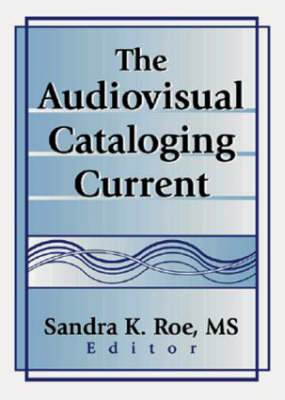 Audiovisual Cataloging Current -  Sandra K. Roe