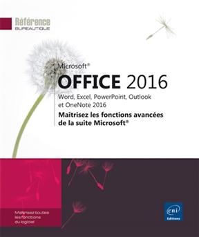 Microsoft Office 2016 : Word, Excel, PowerPoint, Outlook et OneNote 2016 : maîtrisez les fonctions avancées de la sui...