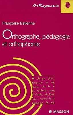 Orthographe, p&eacute;dagogie et orthophonie - Fran&ccedil;oise Dejong-Estienne