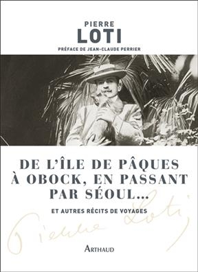 De l'île de Pâques à Obock, en passant par Séoul... : et autres récits de voyages