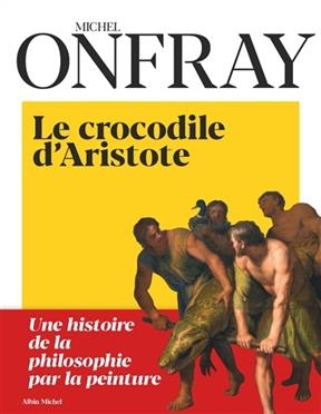 Le crocodile d'Aristote - Michel Onfray