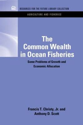 Common Wealth in Ocean Fisheries -  Francis T. Christy,  Anthony Scott