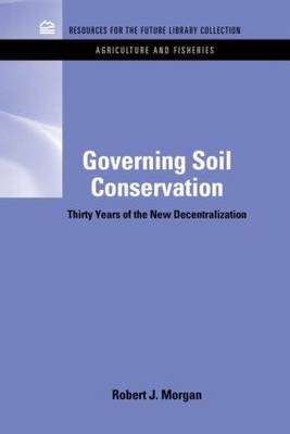 Governing Soil Conservation -  Robert J. Morgan