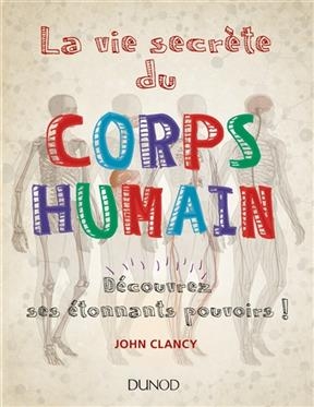 La vie secrète du corps humain : découvrez ses étonnants pouvoirs !