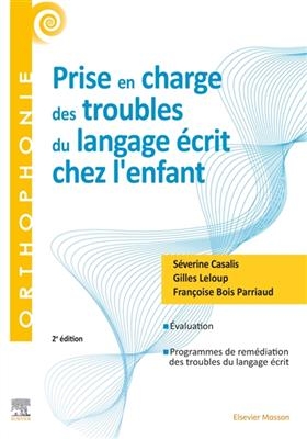 Prise en charge des troubles du langage &eacute;crit chez l'enfant - S&eacute;verine Casalis, G. Leloup, F. Bois Parriaud