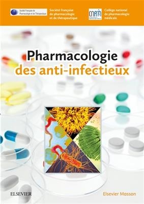 Pharmacologie des anti-infectieux -  Soci&eacute;t&eacute; Fran&ccedil;aise de Pharmacologie Et de,  Coll&egrave;ge National de Pharmacologie M&eacute;dicale (Cnpm)