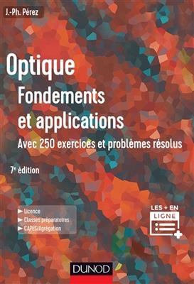 Optique, fondements et applications : avec 250 exercices et problèmes résolus : licence, classes préparatoires, Capes...