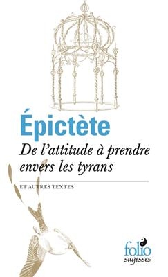 De l'attitude à prendre envers les tyrans : et autres textes -  Epictète