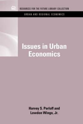 Issues in Urban Economics -  Lowdon Wingo Jr.,  Harvey S. Perloff
