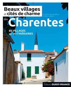 Beaux villages et cités de charme des Charentes : 60 villages sur 14 itinéraires