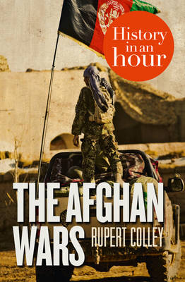 Afghan Wars: History in an Hour -  Rupert Colley