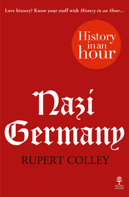 Nazi Germany: History in an Hour -  Rupert Colley