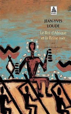 Le roi d'Afrique et la reine mer : r&eacute;cit - Jean-Yves Loude