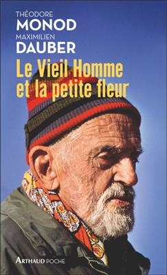 Le vieil homme et la petite fleur : Théodore Monod, sa dernière grande aventure