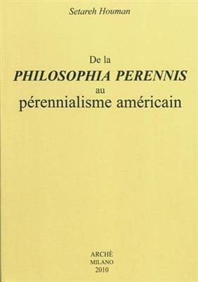 De la philosophia perennis au p&eacute;rennialisme am&eacute;ricain - Setareh Houman
