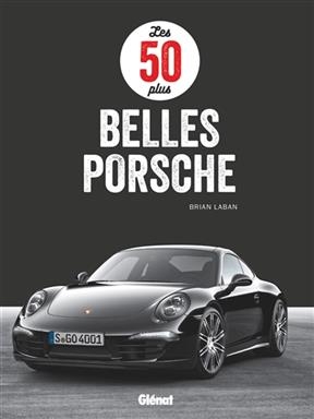 Les 50 plus belles Porsche - Brian Laban