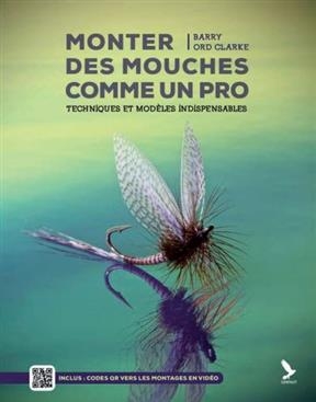 Monter des mouches comme un pro : techniques et modèles indispensables - Barry Ord Clarke