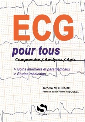 ECG pour tous : comprendre, analyser, agir - J&eacute;r&ocirc;me Molinaro