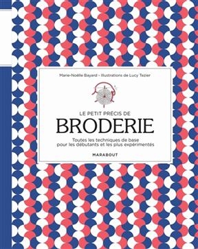 Le petit précis de broderie : toutes les techniques de base pour les débutants et les plus expérimentés - Marie-Noëlle Bayard