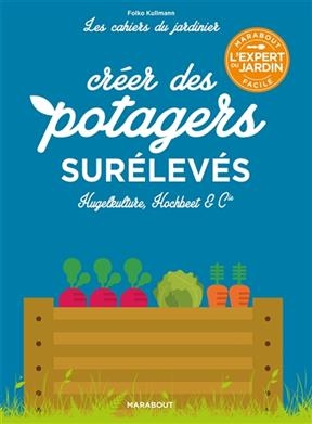 Potagers surélevés : Hugelkulture, Hochbeet & Cie - Folko Kullmann