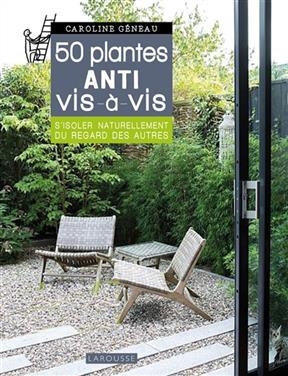 50 plantes anti vis-à-vis : s'isoler naturellement du regard des autres - Caroline Géneau