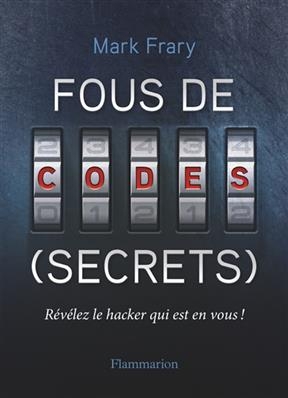 Fous de codes (secrets) : révélez le hacker qui est en vous !