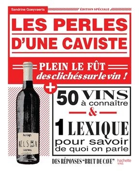 Les perles d'une caviste : plein le fût des clichés sur le vin ! : 50 vins à connaître & 1 lexique pour savoir de quo...