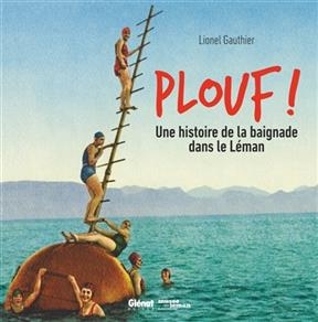 Plouf ! : une histoire de la baignade dans le Léman : exposition, Nyon, Musée du Léman, du 6 avril 2017 au 30 septemb...
