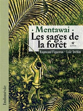 Mentawai, les sages de la for&ecirc;t : Indon&eacute;sie - Raymond (1950-....) Figueras