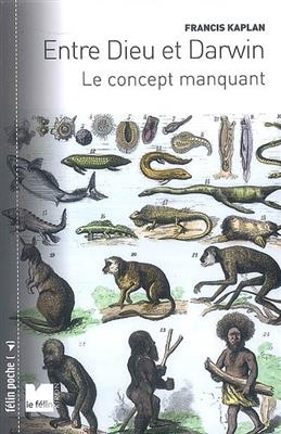 ENTRE DIEU ET DARWIN LE CONCEPT MANQUANT -  KAPLAN FRANCIS