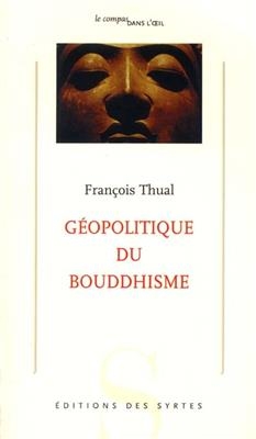 GEOPOLITIQUE DU BOUDDHISME -  THUAL FRANCOIS