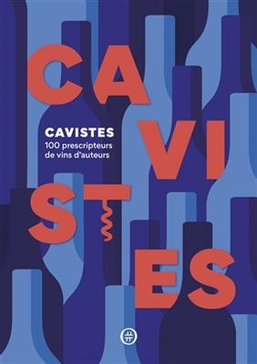 Cavistes : 100 prescripteurs de vins d'auteurs