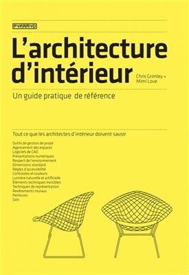 L'architecture d'int&eacute;rieur : un guide pratique de r&eacute;f&eacute;rence - Chris Grimley, Mimi Love