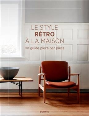 Le style r&eacute;tro &agrave; la maison : un guide pi&egrave;ce par pi&egrave;ce - D.C. Hillier