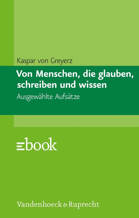 Von Menschen, die glauben, schreiben und wissen -  Hans Kaspar von Greyerz