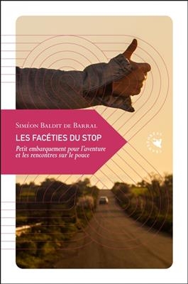 Les fac&eacute;ties du stop : petit embarquement pour l'aventure et les rencontres sur le pouce - Sim&eacute;on (1988-) Baldit de Barral